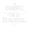 Change Can Be Beautiful