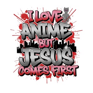I love anime but Jesus comes first
