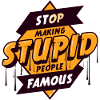 STOP_MAKING_STUPID_PEOPLE_FAMOUS UNIQUE T SHIRT