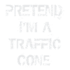 Pretend I'm a Traffic Cone
