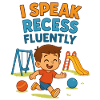 “I Speak Recess Fluently”