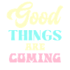 Good Things Are Coming