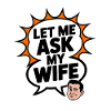 Let Me Ask My Wife