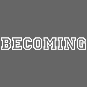 BECOMING