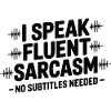 I Speak Fluent Sarcasm