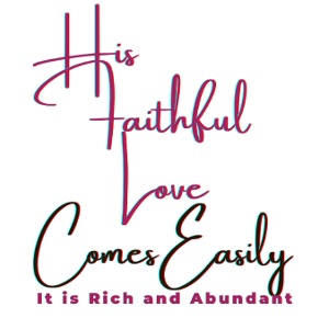 His faithful love comes easily