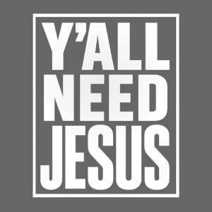 Y'all Need Jesus