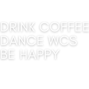 Drink coffee, Dance WCS
