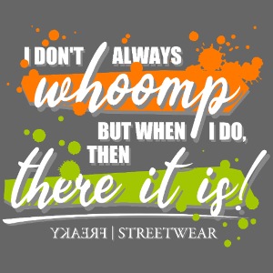 I don t always whoomp