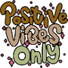 Positive Vibes Only