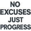 No Excuses Just Progress