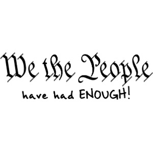 We the People Have Had Enough