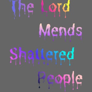 You mend shattered people 1