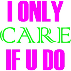 I ONLY CARE IF U DO - Women's Hoodie