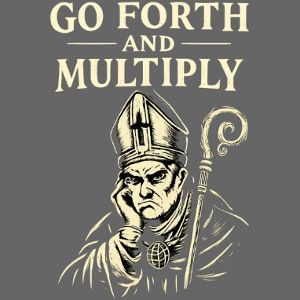 GO FORTH AND MULTIPLY