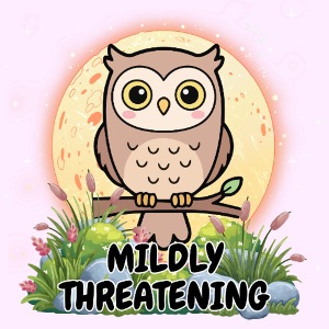 Mildly Threatening