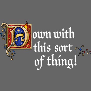 Down with this sort of thing