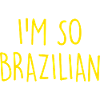 I'm so Brazilian Brazil