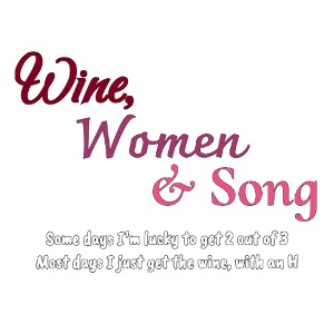 Wine, Women & Song