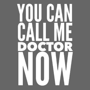 You Can Call Me Doctor Now