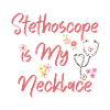Stethoscope Is My Necklace