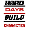 Hard Days Build Character