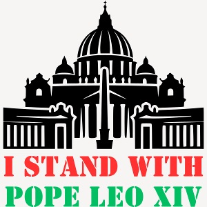 I STAND WITH POPE LEO XIV