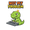 Not My Problem Dino