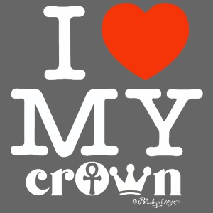 I Love My CROWN (white text design)