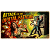 Attack of the Digital Fatigue