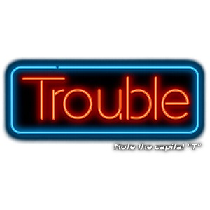 Trouble