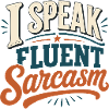 I Speak Fluent Sarcasm Tshirt