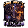 SOCIAL ENCOUNTER? I’M IN STEALTH
