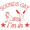 Sounds Gay I'm In