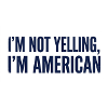 I'm Not Yelling, I'm American
