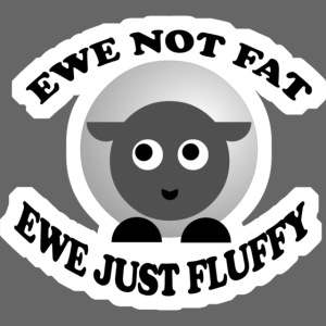 Ewe not fat - www.TedsThreads.co