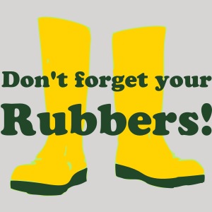 Don't forget your rubbers!