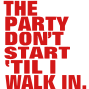 THE PARTY DON'T START TIL I WALK IN. T-Shirt | Spreadshirt | ID: 11434098