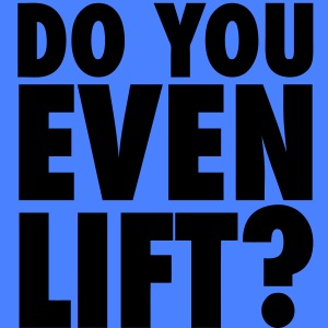 Do You Even Lift?