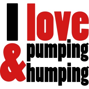 I Love Pumping and Humping