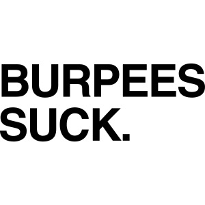 Burpees Suck.