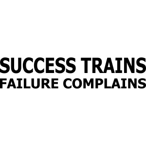 Success Trains Failure Complains