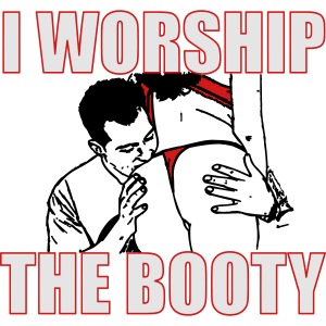 Worship my booty