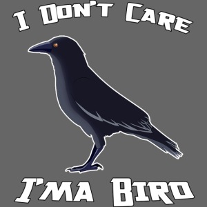I Don t Care I ma Bird