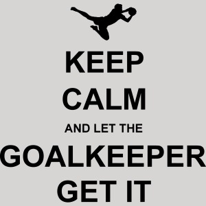 Keep Calm.. Goalkeep get it