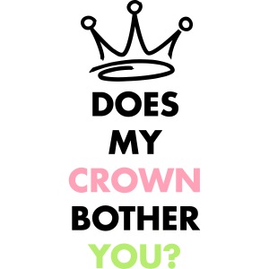Does my crown bother you?