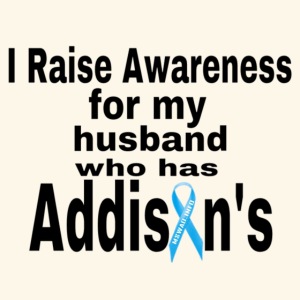 Raise Awareness for my husbnad who has Addisons