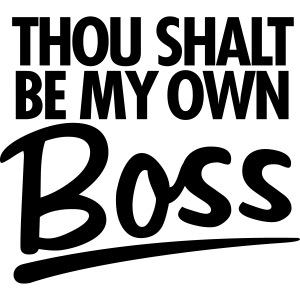 Thou Shalt Be My Own Boss