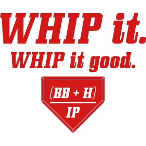 WHIP it good. (BB + H) / IP