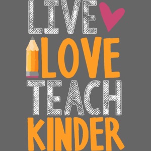 Live Love Teach Kindergarten Teacher T-Shirts